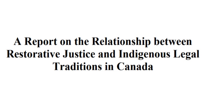 A Report on the Relationship between Restorative Justice and Indigenous Legal Traditions in Canada