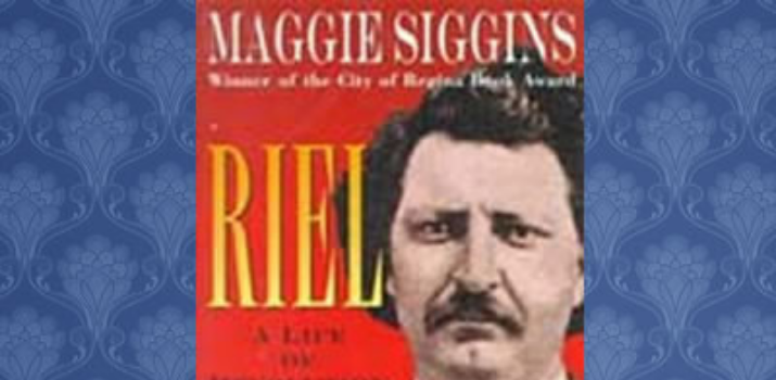 Riel a Life of Revolution | Maggie Siggins