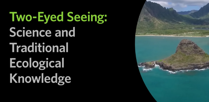 Two-Eyed Seeing: Science and Traditional Ecological Knowledge