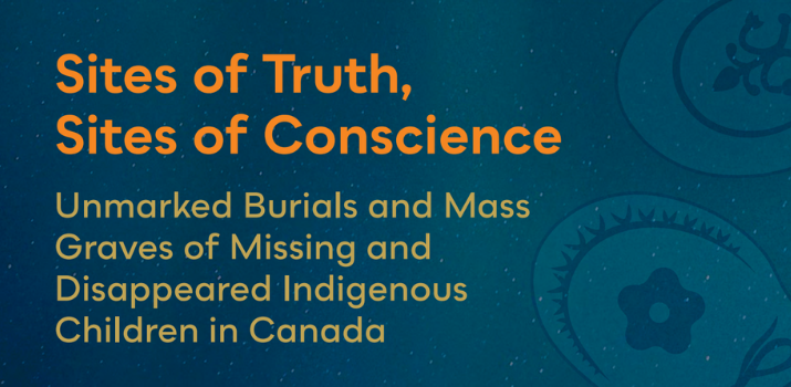 Sites of Truth, Sites of Conscience Unmarked Burials and Mass Graves of Missing and Disappeared Indigenous Children in Canada