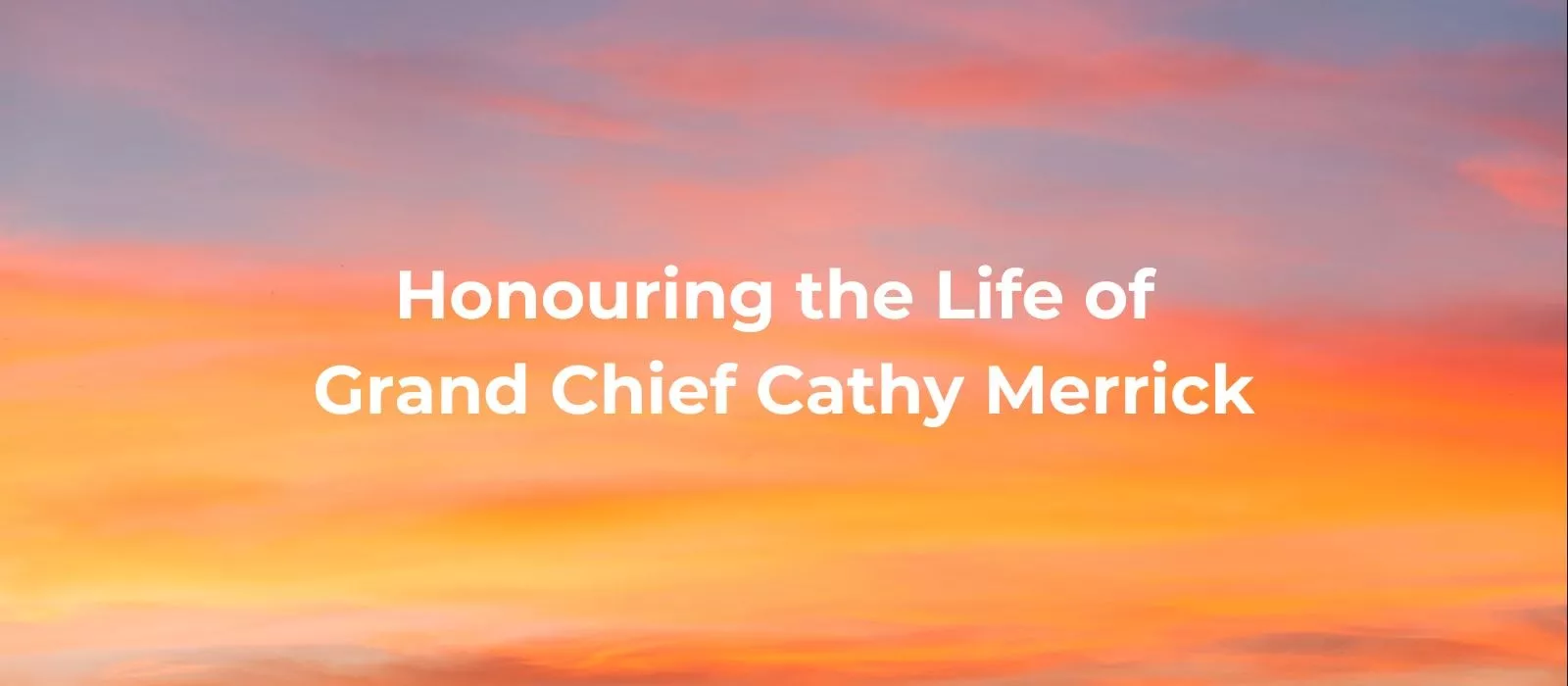 Honouring the Life of Grand Chief Cathy Merrick