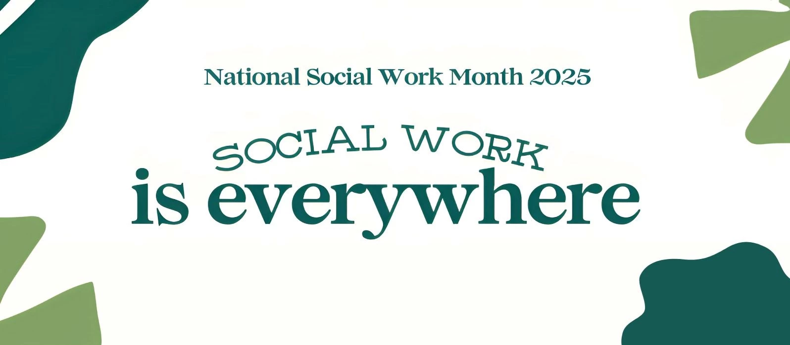 Celebrating Social Work Month 2025: Social Work is Everywhere